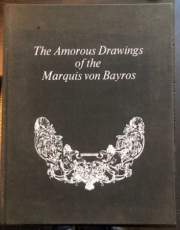 The Amorous Drawings of the Marquis von Bayros 1968 Ed Cythera Press Hardback 1.jpg