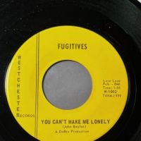 Fugitives You Can't Make Me Lonely b:w I Don't Wanna Talk on Westchester Records 2.jpg