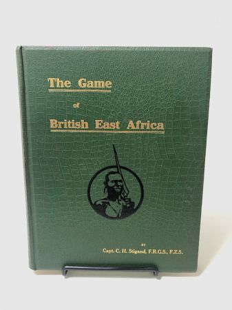 The Game of British East Africa by Capt. C. H. Stigand 1909 Published By Horace Cox Hardback Edition 1.jpg