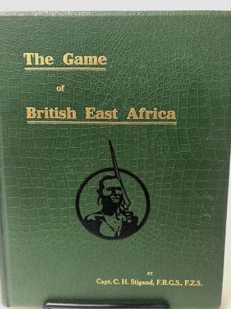 The Game of British East Africa by Capt. C. H. Stigand 1909 Published By Horace Cox Hardback Edition 2.jpg