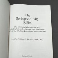 The Springfield 1903 Rifles by Lt. Col. William Brophy Published by Stackpole Books 1985 3 (in lightbox)